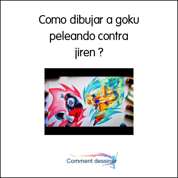 Cómo dibujar a goku peleando contra jiren